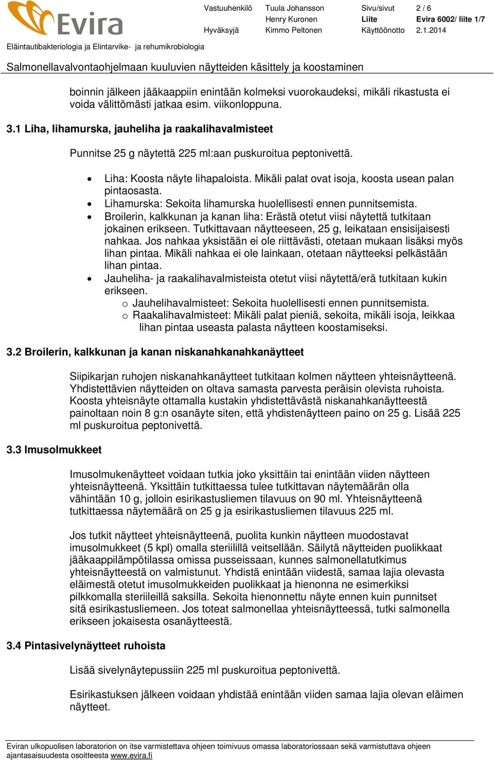 Mikäli palat ovat isoja, koosta usean palan pintaosasta. Lihamurska: Sekoita lihamurska huolellisesti ennen punnitsemista.