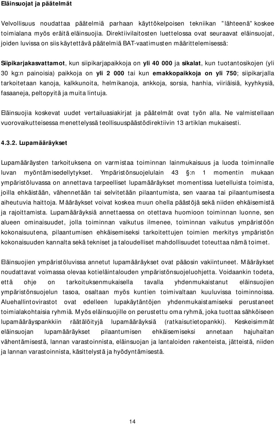 ja sikalat, kun tuotantosikojen (yli 30 kg:n painoisia) paikkoja on yli 2 000 tai kun emakkopaikkoja on yli 750; siipikarjalla tarkoitetaan kanoja, kalkkunoita, helmikanoja, ankkoja, sorsia, hanhia,