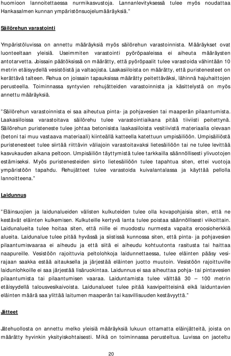 Useimmiten varastointi pyöröpaaleissa ei aiheuta määräysten antotarvetta.