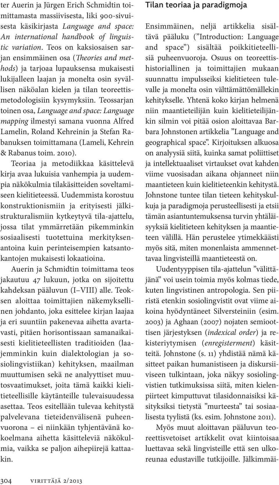 kysymyksiin. Teossarjan toinen osa, Langua ge and space: Language mapping ilmestyi samana vuonna Alfred Lamelin, Roland Kehreinin ja Stefan Rabanuksen toimittamana (Lameli, Kehrein & Rabanus toim.