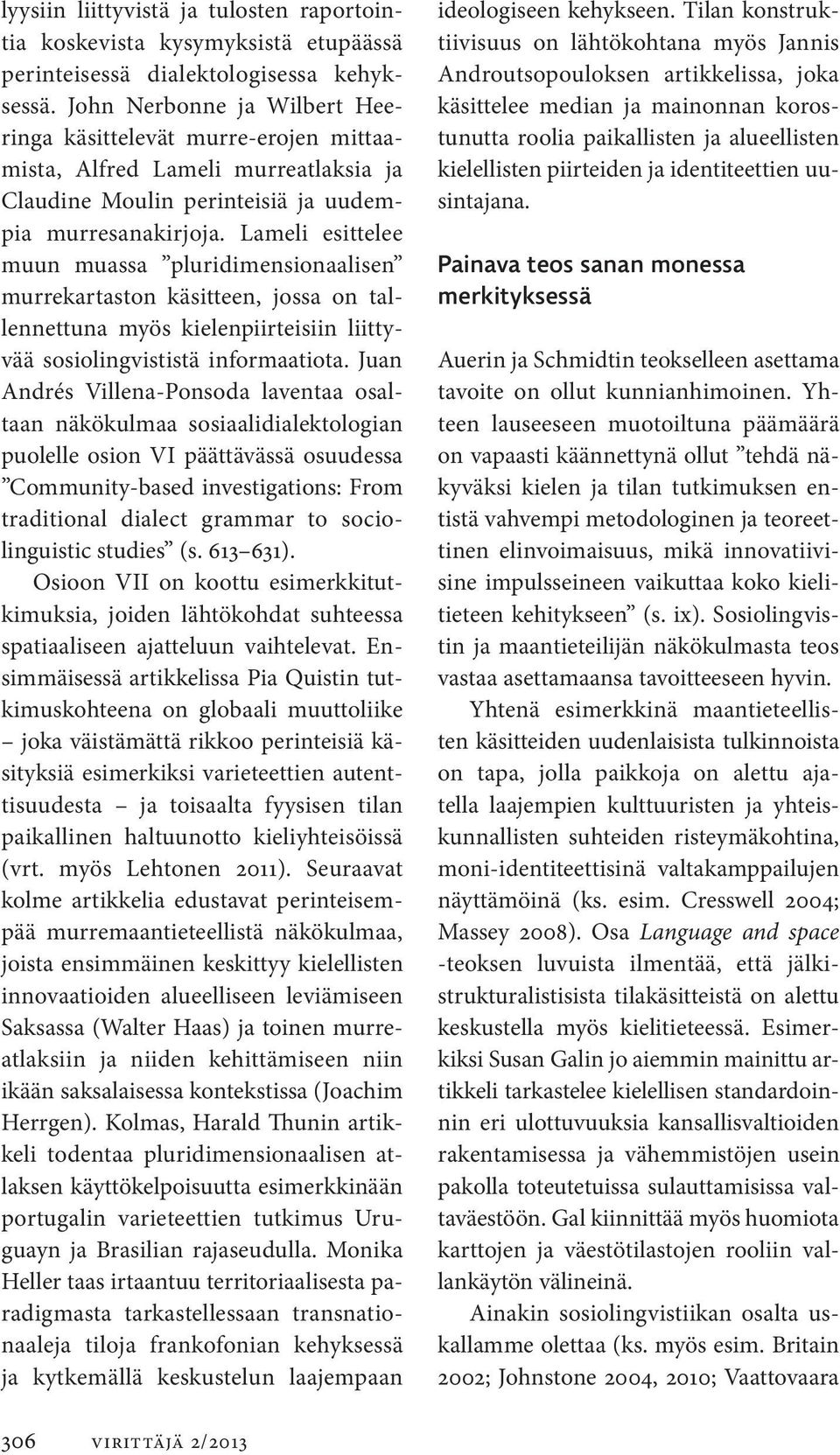 Lameli esittelee muun muas sa pluridimensionaalisen murrekartaston käsitteen, jossa on tallennettuna myös kielenpiirteisiin liittyvää sosiolingvististä informaatiota.