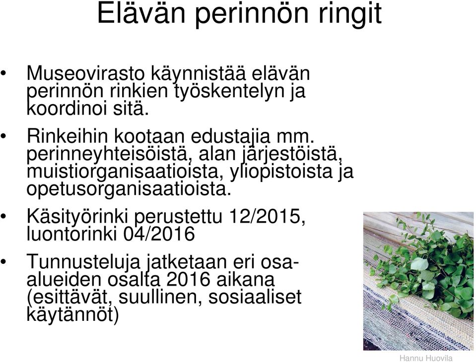 perinneyhteisöistä, alan järjestöistä, muistiorganisaatioista, yliopistoista ja opetusorganisaatioista.