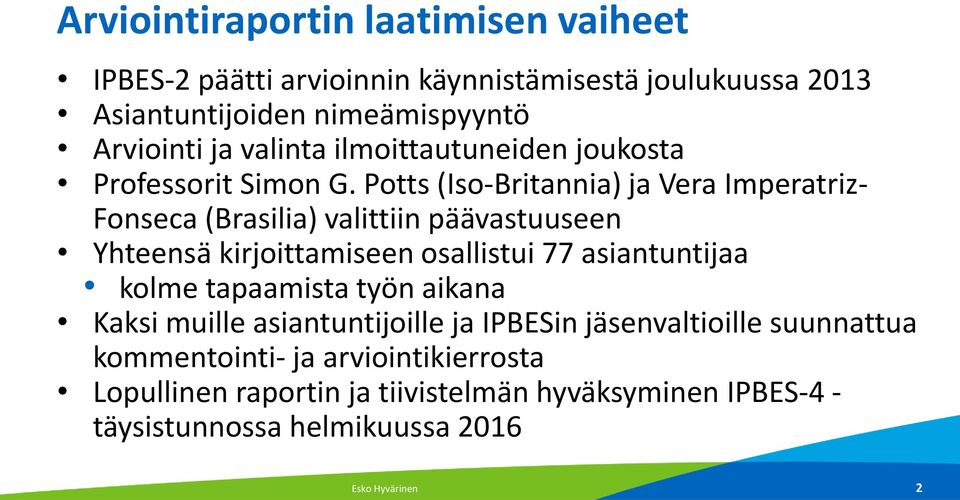 Potts (Iso-Britannia) ja Vera Imperatriz- Fonseca (Brasilia) valittiin päävastuuseen Yhteensä kirjoittamiseen osallistui 77 asiantuntijaa kolme