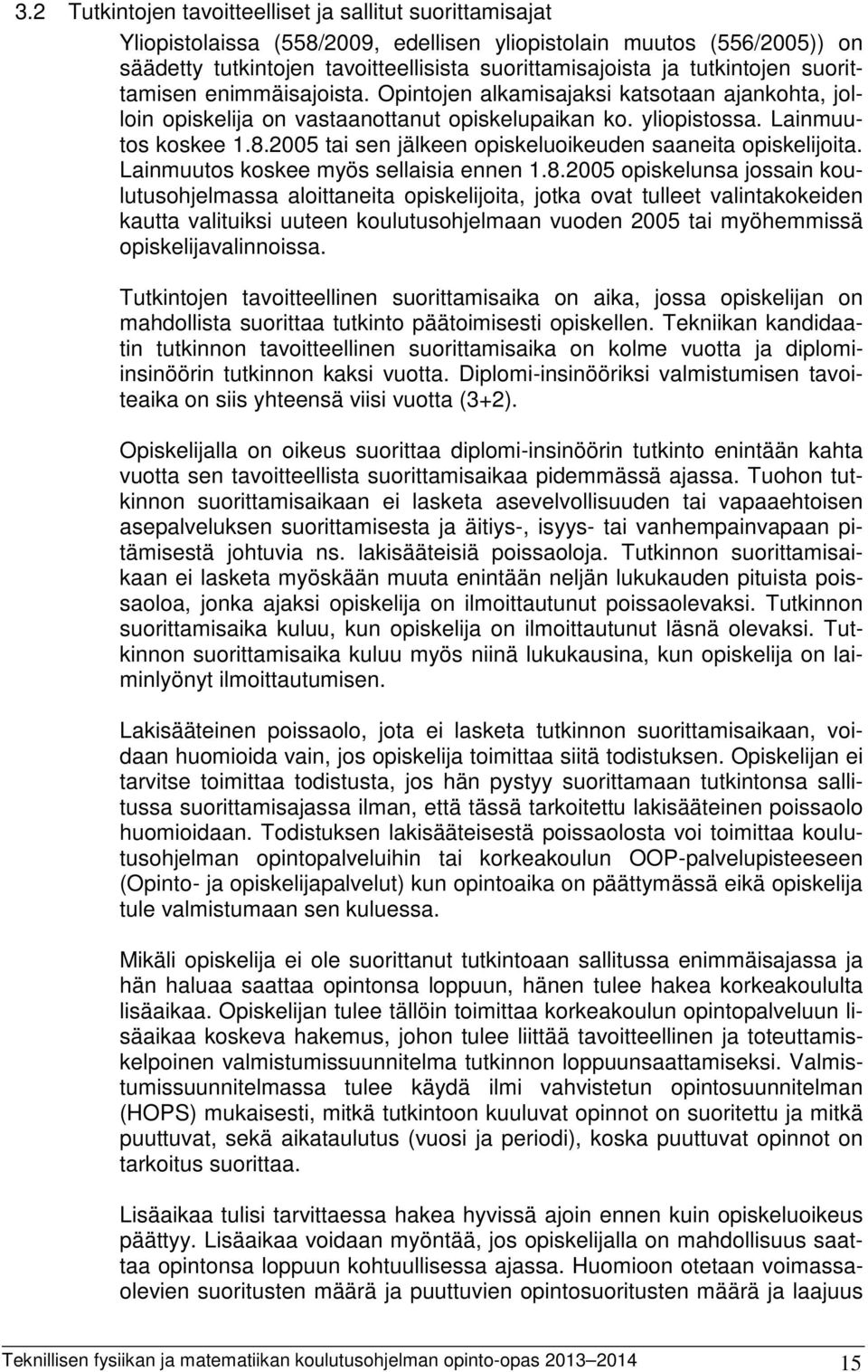 2005 tai sen jälkeen opiskeluoikeuden saaneita opiskelijoita. Lainmuutos koskee myös sellaisia ennen 1.8.