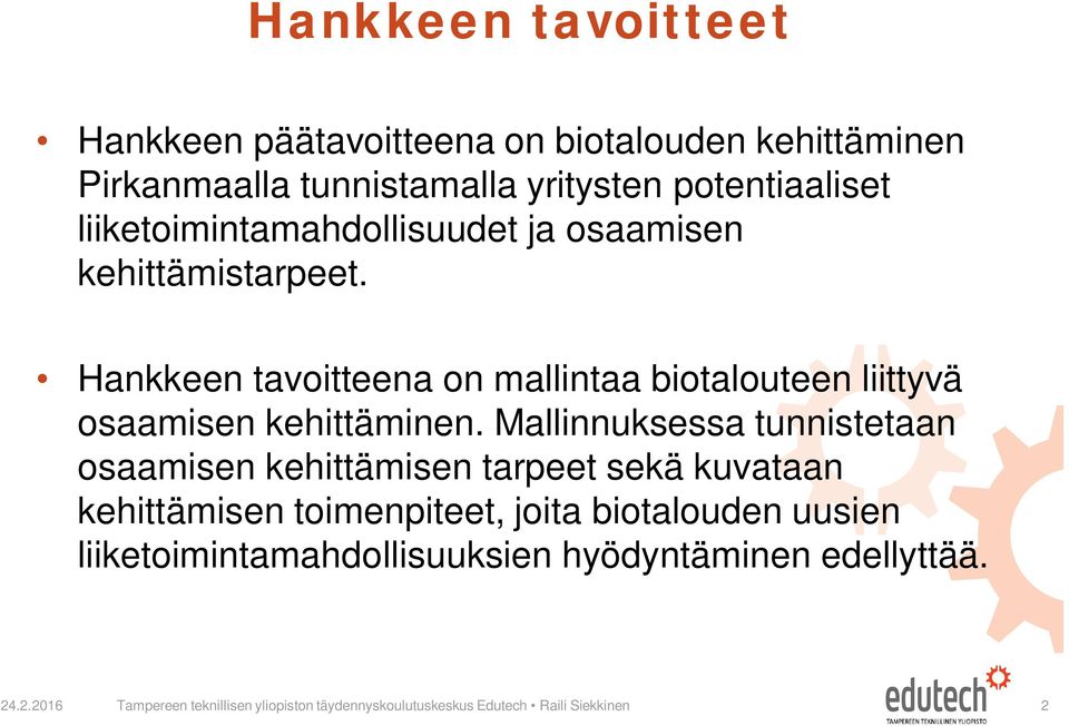 Hankkeen tavoitteena on mallintaa biotalouteen liittyvä osaamisen kehittäminen.