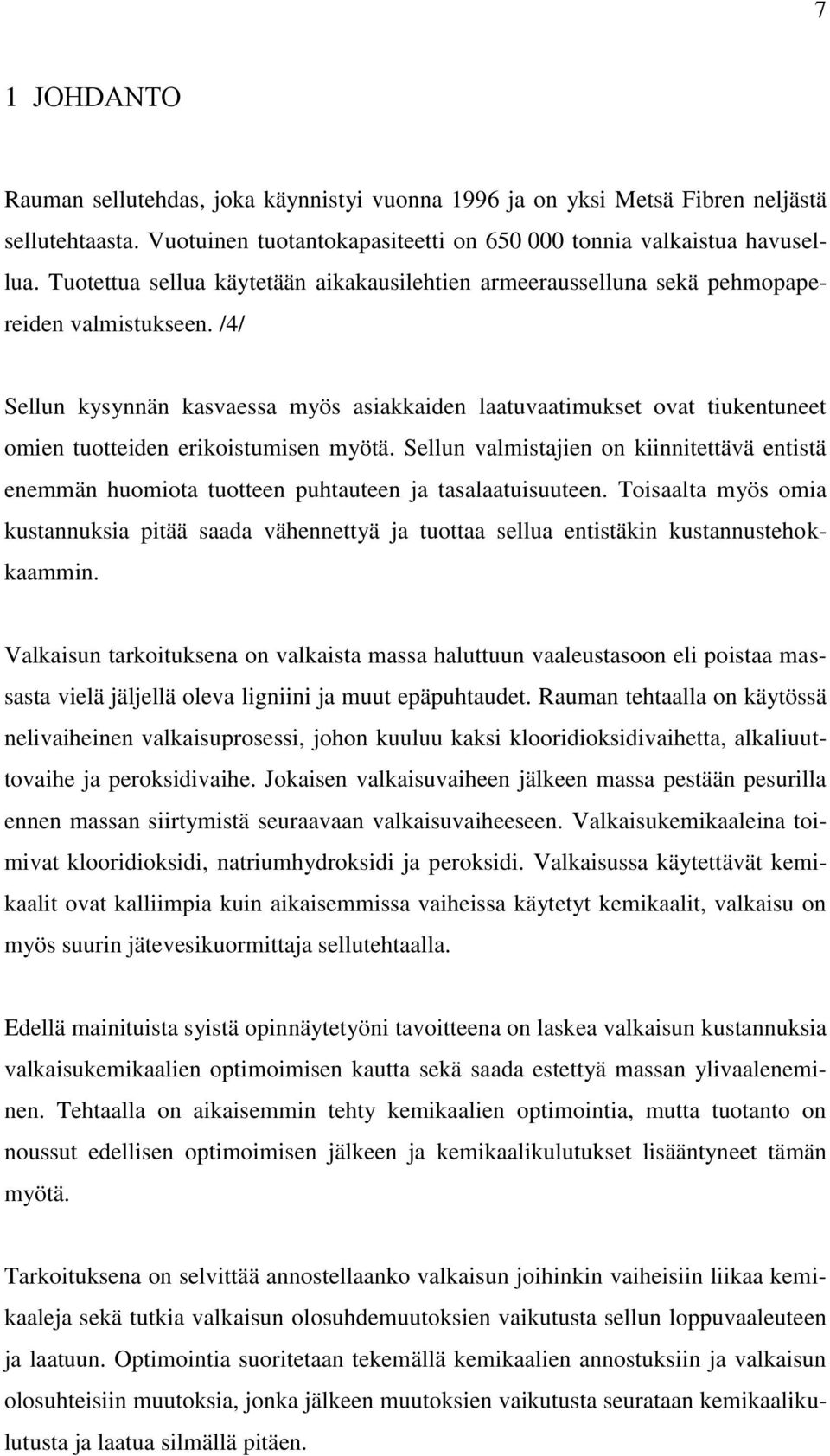 /4/ Sellun kysynnän kasvaessa myös asiakkaiden laatuvaatimukset ovat tiukentuneet omien tuotteiden erikoistumisen myötä.