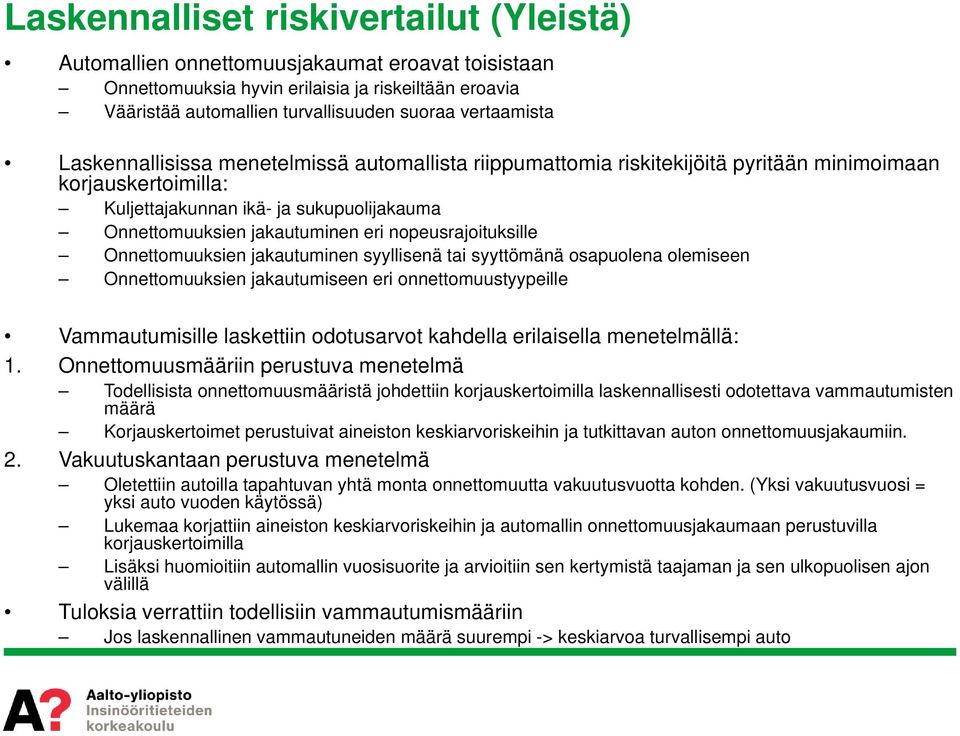 eri nopeusrajoituksille Onnettomuuksien jakautuminen syyllisenä tai syyttömänä osapuolena olemiseen Onnettomuuksien jakautumiseen eri onnettomuustyypeille Vammautumisille laskettiin odotusarvot