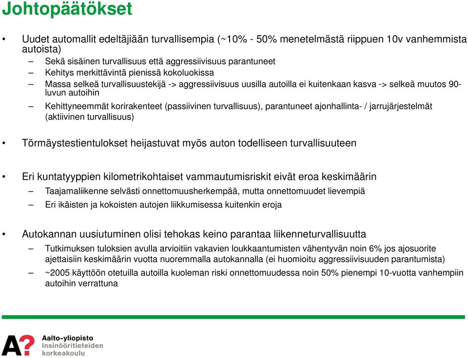 (passiivinen turvallisuus), parantuneet ajonhallinta- / jarrujärjestelmät (aktiivinen turvallisuus) Törmäystestientulokset heijastuvat myös auton todelliseen turvallisuuteen Eri kuntatyyppien