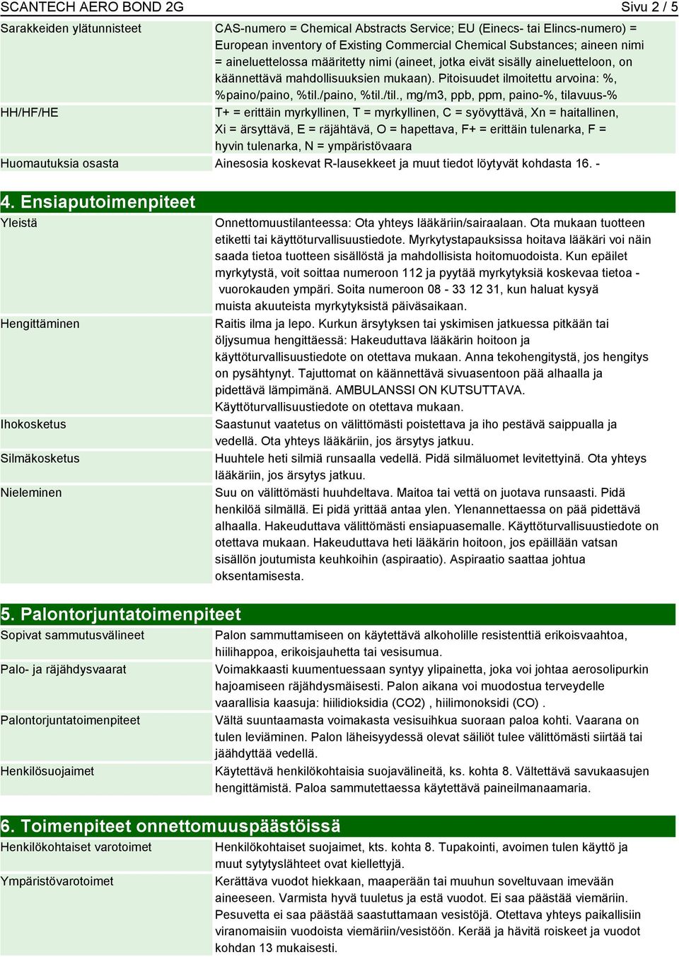 , mg/m3, ppb, ppm, paino-%, tilavuus-% HH/HF/HE T+ = erittäin myrkyllinen, T = myrkyllinen, C = syövyttävä, Xn = haitallinen, Xi = ärsyttävä, E = räjähtävä, O = hapettava, F+ = erittäin tulenarka, F