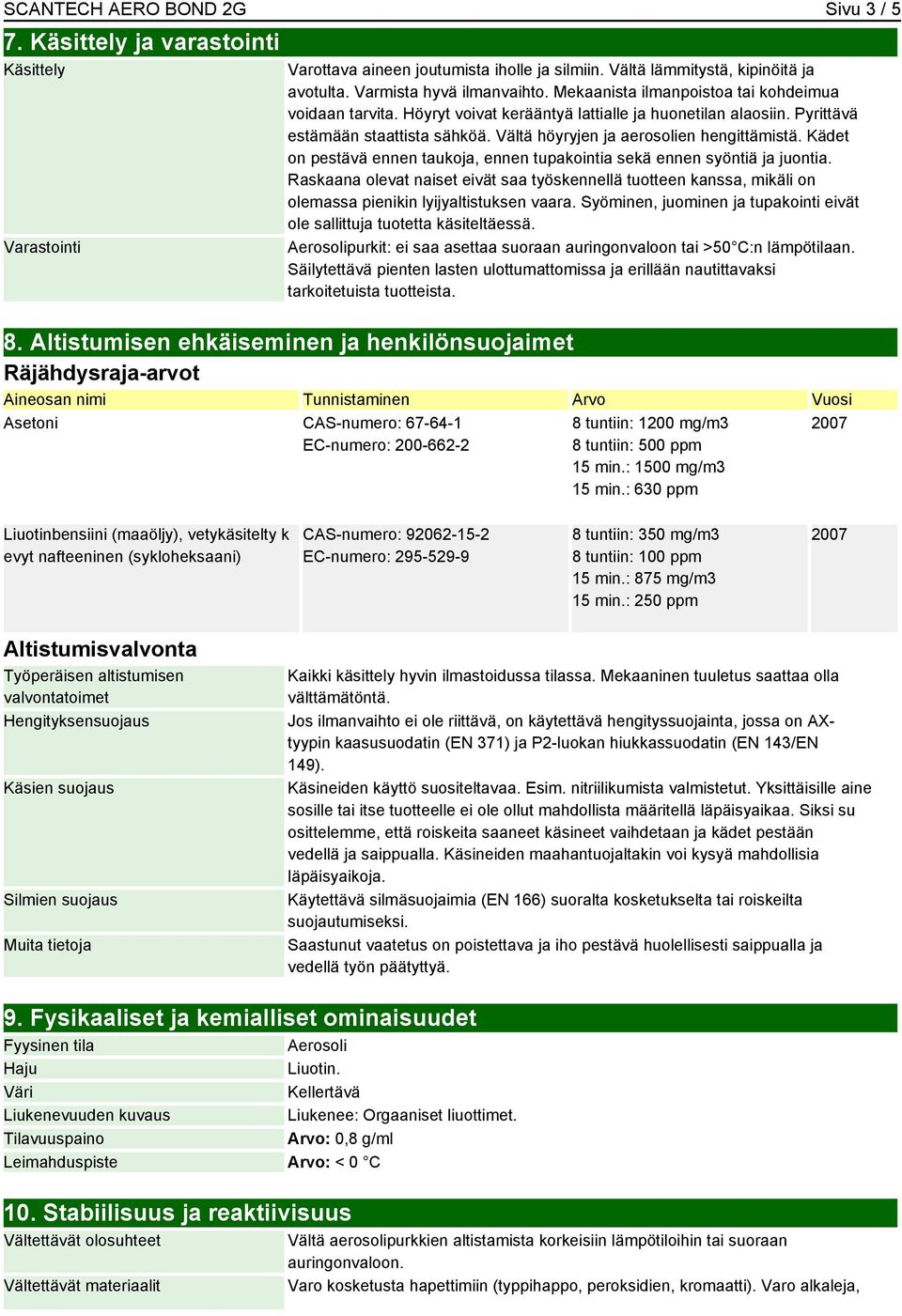 Kädet on pestävä ennen taukoja, ennen tupakointia sekä ennen syöntiä ja juontia. Raskaana olevat naiset eivät saa työskennellä tuotteen kanssa, mikäli on olemassa pienikin lyijyaltistuksen vaara.