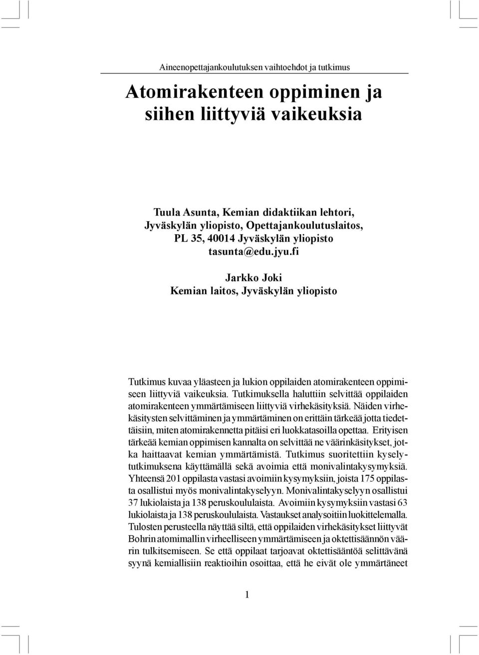 Tutkimuksella haluttiin selvittää oppilaiden atomirakenteen ymmärtämiseen liittyviä virhekäsityksiä.