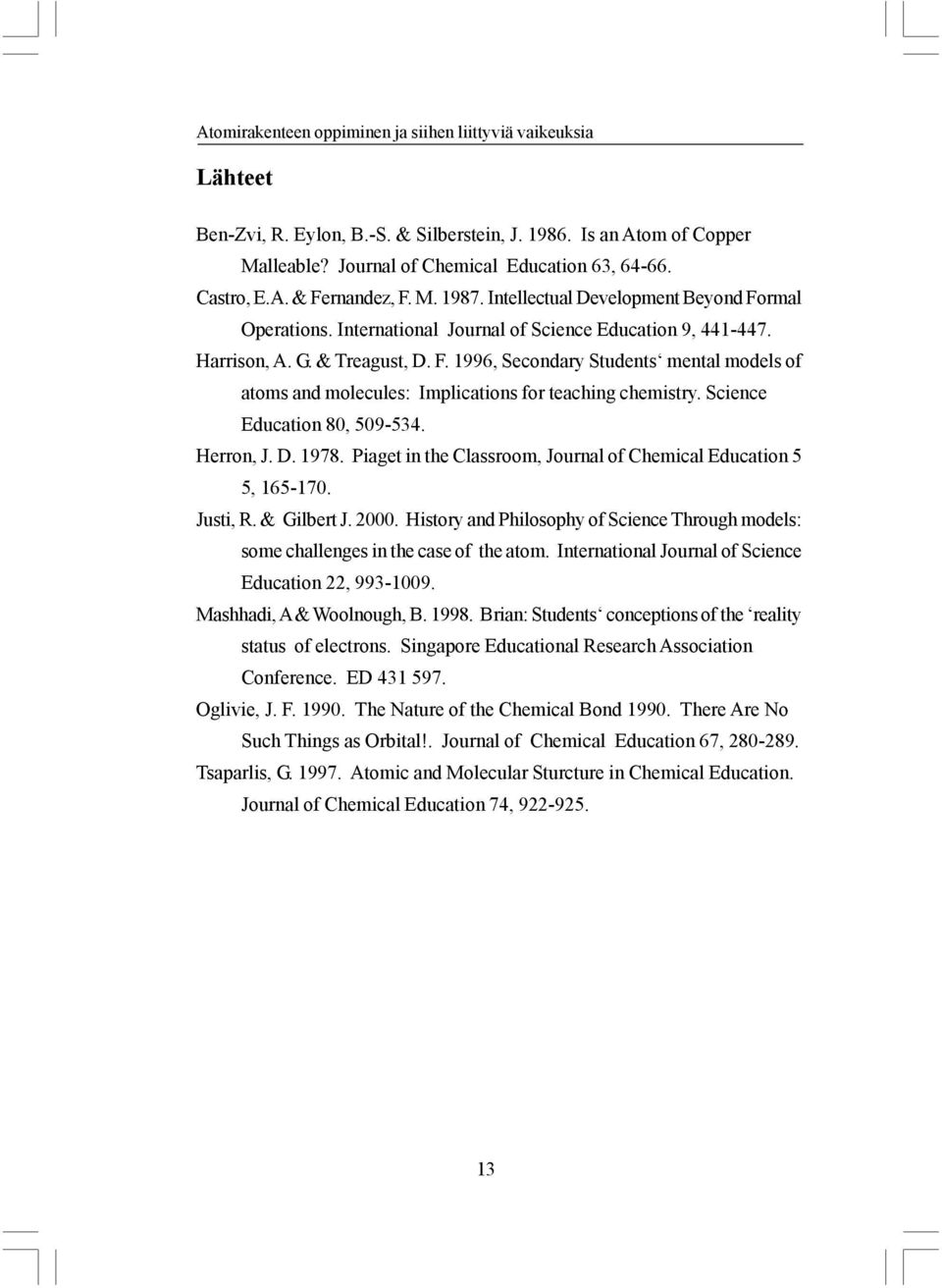 Science Education 80, 509-534. Herron, J. D. 1978. Piaget in the Classroom, Journal of Chemical Education 5 5, 165-170. Justi, R. & Gilbert J. 2000.