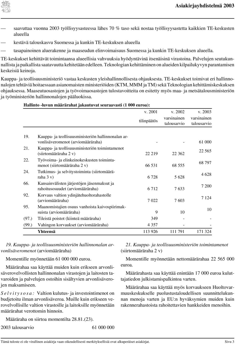 Palvelujen seutukunnallista ja paikallista saatavuutta kehitetään edelleen. Teknologian kehittäminen on alueiden kilpailukyvyn parantamisen keskeisiä keinoja.