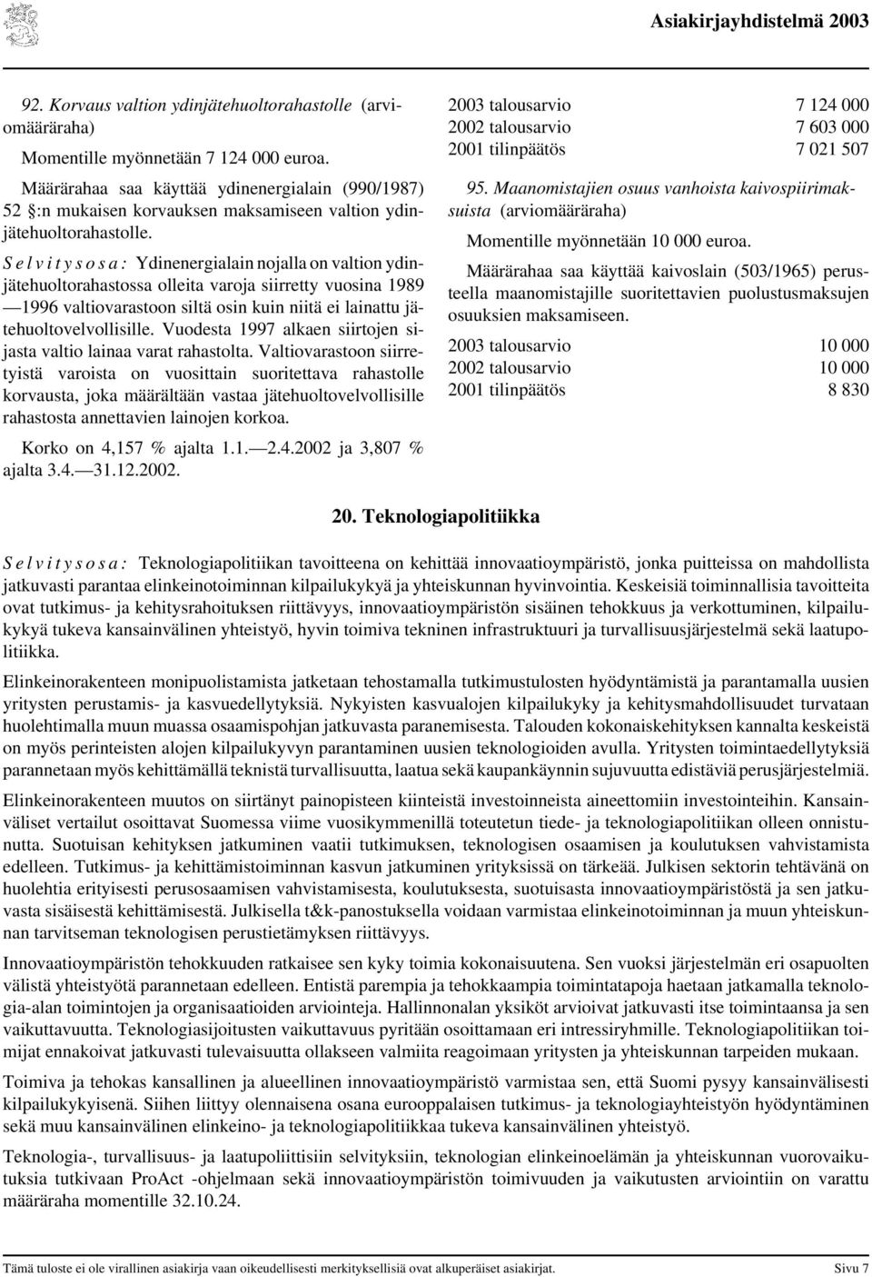 S e l v i t y s o s a : Ydinenergialain nojalla on valtion ydinjätehuoltorahastossa olleita varoja siirretty vuosina 1989 1996 valtiovarastoon siltä osin kuin niitä ei lainattu