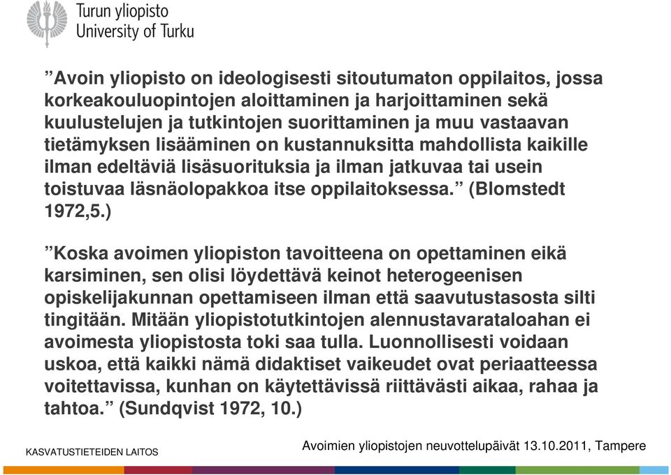 ) Koska avoimen yliopiston tavoitteena on opettaminen eikä karsiminen, sen olisi löydettävä keinot heterogeenisen opiskelijakunnan opettamiseen ilman että saavutustasosta silti tingitään.