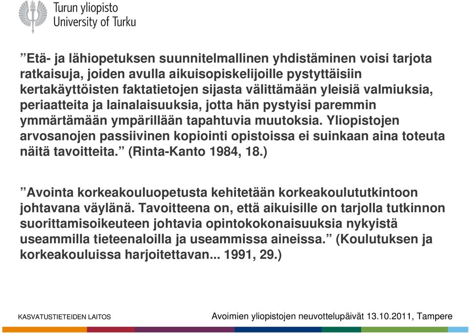 Yliopistojen arvosanojen passiivinen kopiointi opistoissa ei suinkaan aina toteuta näitä tavoitteita. (Rinta-Kanto 1984, 18.