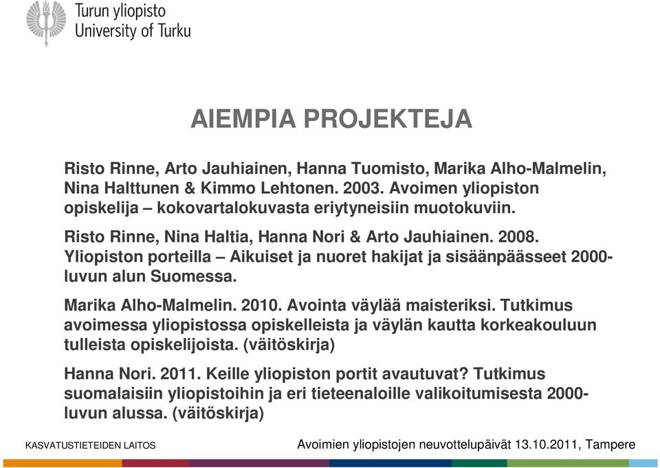 Yliopiston porteilla Aikuiset ja nuoret hakijat ja sisäänpäässeet 2000- luvun alun Suomessa. Marika Alho-Malmelin. 2010. Avointa väylää maisteriksi.