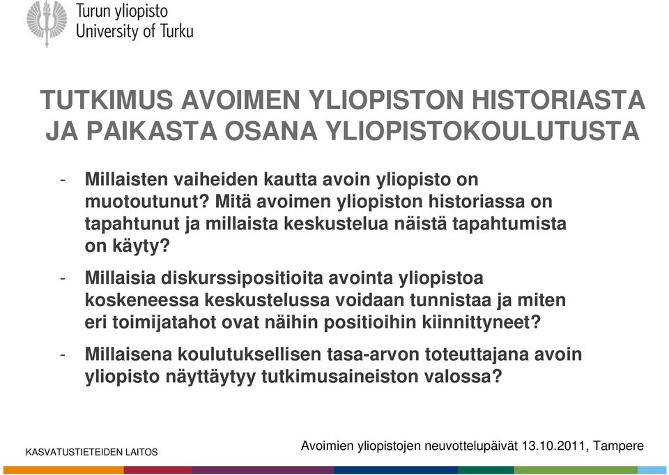 - Millaisia diskurssipositioita avointa yliopistoa koskeneessa keskustelussa voidaan tunnistaa ja miten eri toimijatahot ovat