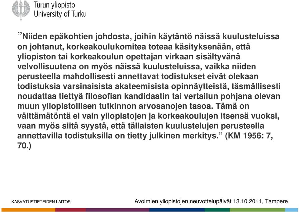 opinnäytteistä, täsmällisesti noudattaa tiettyä filosofian kandidaatin tai vertailun pohjana olevan muun yliopistollisen tutkinnon arvosanojen tasoa.