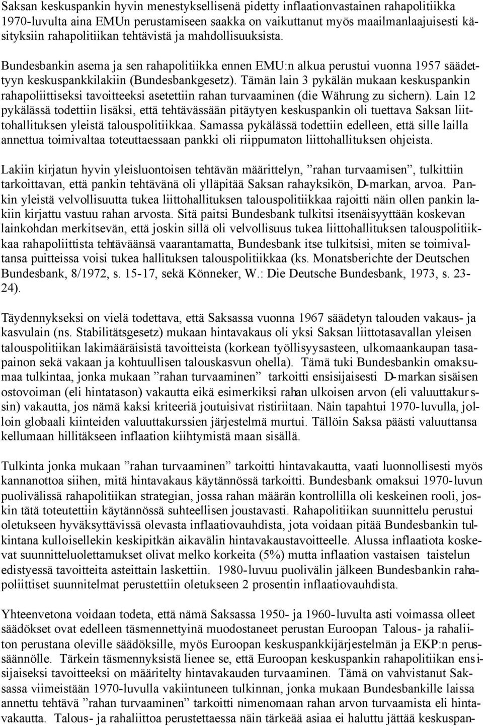 Tämän lain 3 pykälän mukaan keskuspankin rahapoliittiseksi tavoitteeksi asetettiin rahan turvaaminen (die Währung zu sichern).