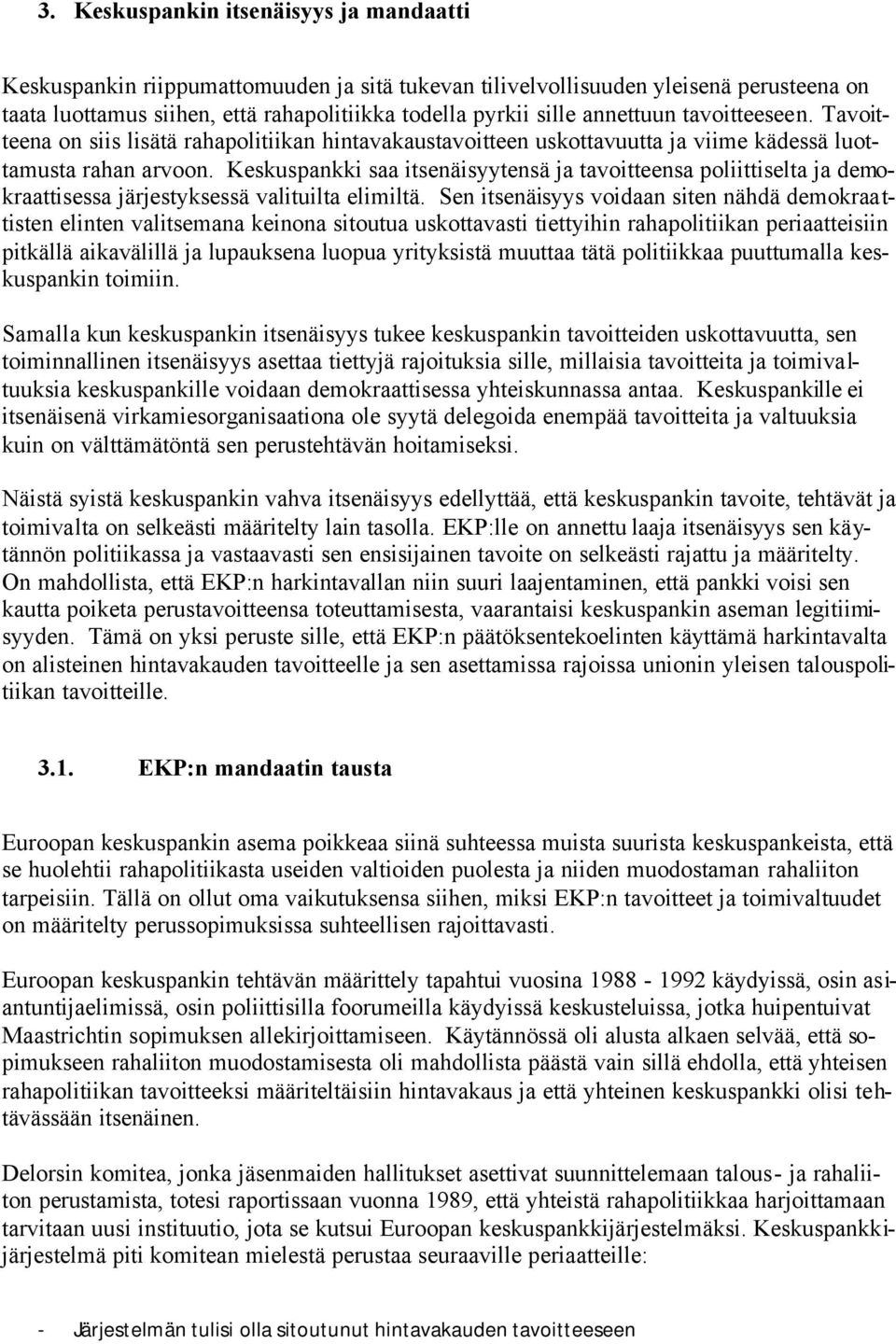 Keskuspankki saa itsenäisyytensä ja tavoitteensa poliittiselta ja demokraattisessa järjestyksessä valituilta elimiltä.