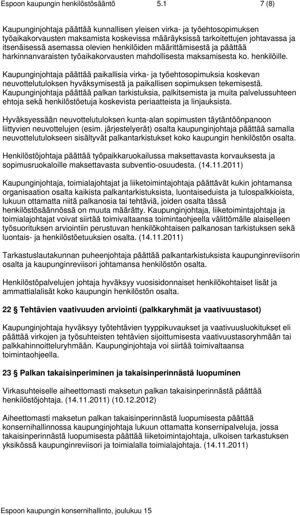 henkilöiden määrittämisestä ja päättää harkinnanvaraisten työaikakorvausten mahdollisesta maksamisesta ko. henkilöille.