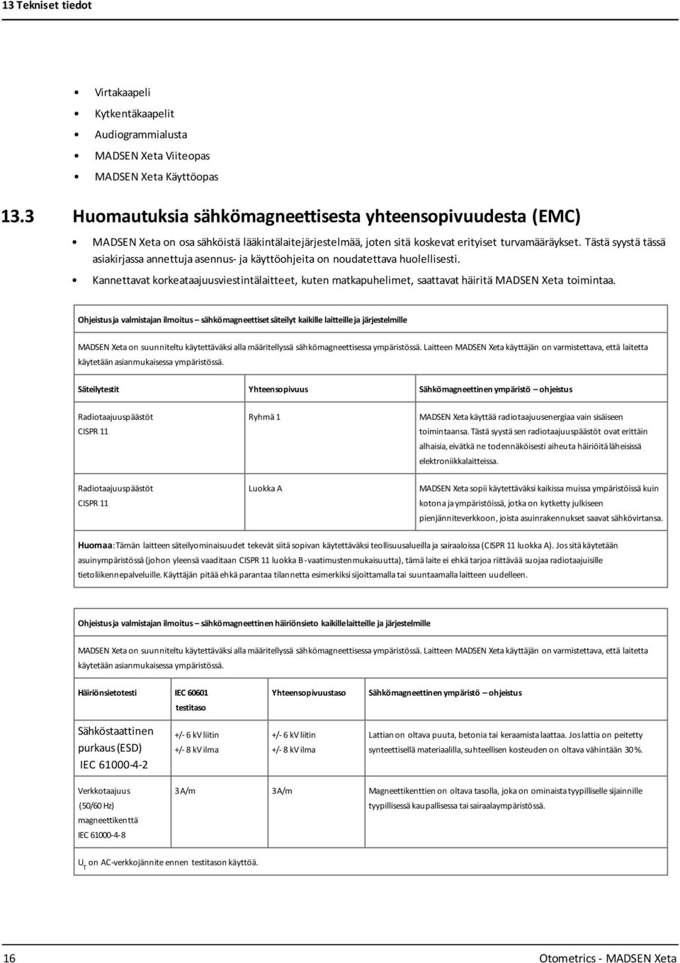 Tästä syystä tässä asiakirjassa annettuja asennus- ja käyttöohjeita on noudatettava huolellisesti.