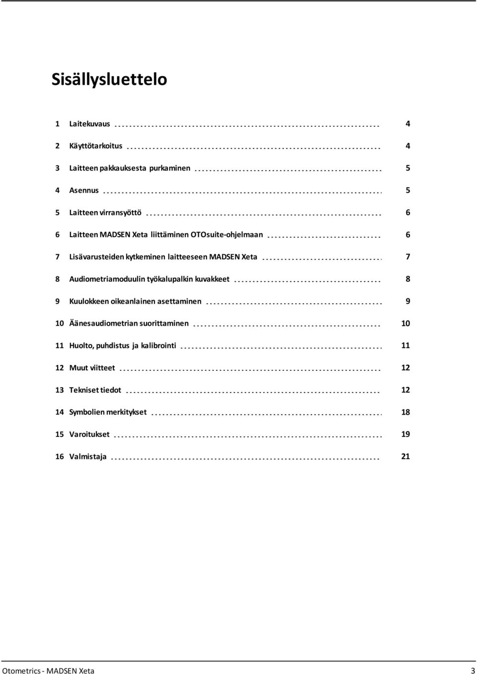 työkalupalkin kuvakkeet 8 9 Kuulokkeen oikeanlainen asettaminen 9 10 Äänesaudiometrian suorittaminen 10 11 Huolto, puhdistus ja