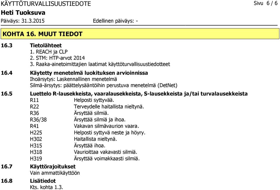 4 Käytetty menetelmä luokituksen arvioinnissa Ihoärsytys: Laskennallinen menetelmä Silmäärsytys: päättelysääntöihin perustuva menetelmä (DetNet) 16.