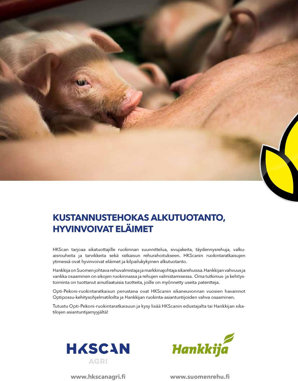 Hankkijan vahvuus ja vankka osaaminen on sikojen ruokinnassa ja rehujen valmistamisessa. Oma tutkimus- ja kehitystoiminta on tuottanut ainutlaatuisia tuotteita, joille on myönnetty useita patentteja.