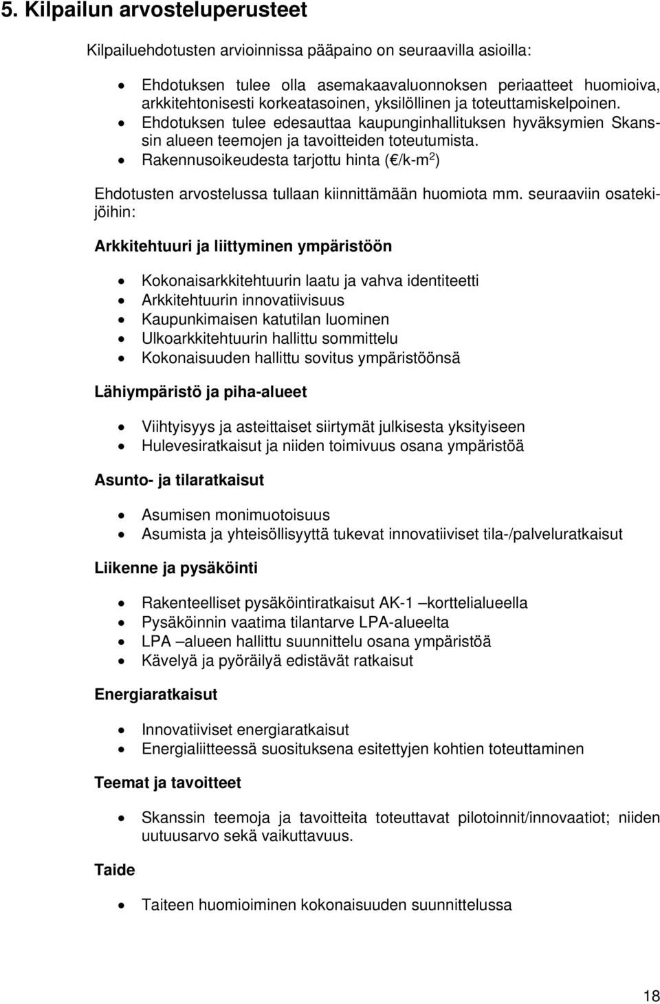 Rakennusoikeudesta tarjottu hinta ( /k-m 2 ) Ehdotusten arvostelussa tullaan kiinnittämään huomiota mm.