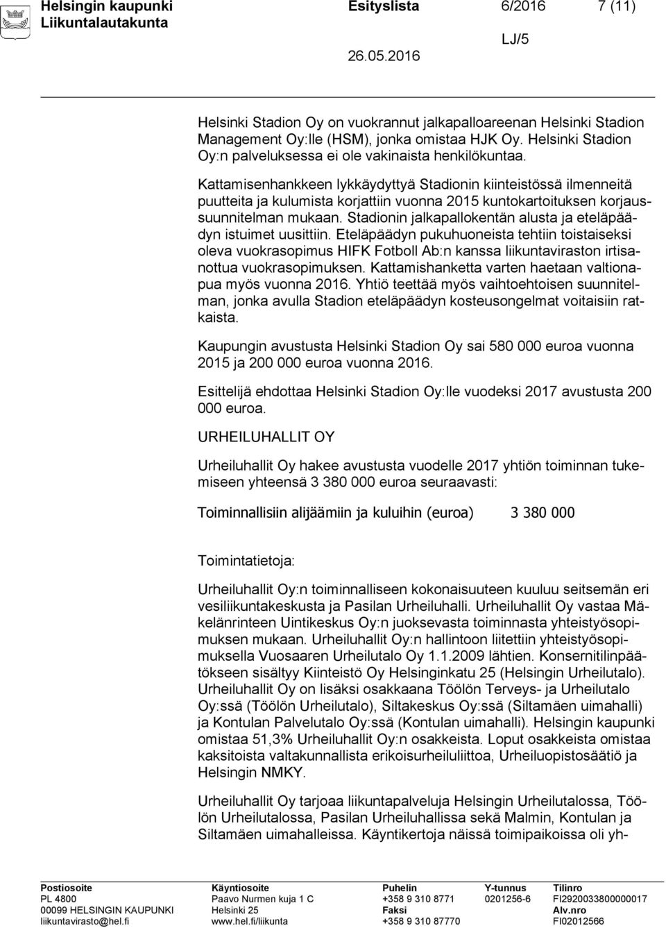 Kattamisenhankkeen lykkäydyttyä Stadionin kiinteistössä ilmenneitä puutteita ja kulumista korjattiin vuonna 2015 kuntokartoituksen korjaussuunnitelman mukaan.
