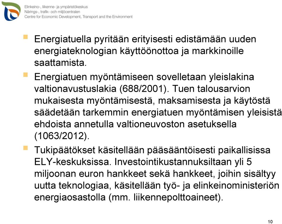 Tuen talousarvion mukaisesta myöntämisestä, maksamisesta ja käytöstä säädetään tarkemmin energiatuen myöntämisen yleisistä ehdoista annetulla valtioneuvoston