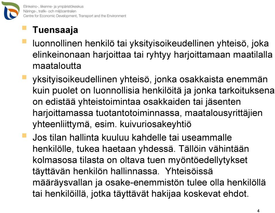 maatalousyrittäjien yhteenliittymä, esim. kuivuriosakeyhtiö Jos tilan hallinta kuuluu kahdelle tai useammalle henkilölle, tukea haetaan yhdessä.