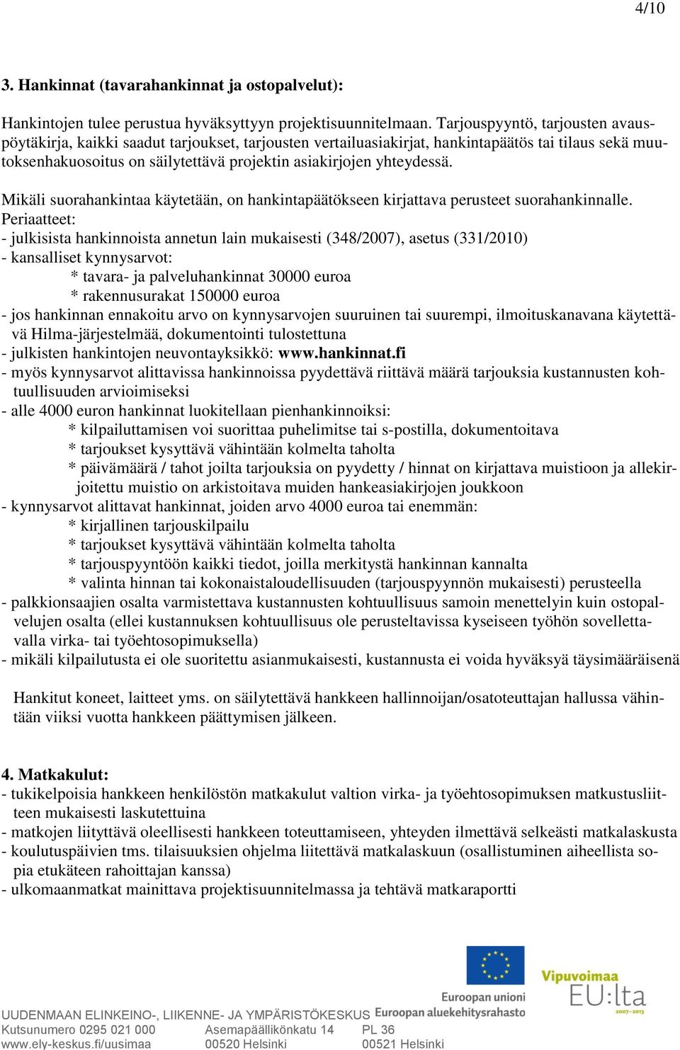 yhteydessä. Mikäli suorahankintaa käytetään, on hankintapäätökseen kirjattava perusteet suorahankinnalle.