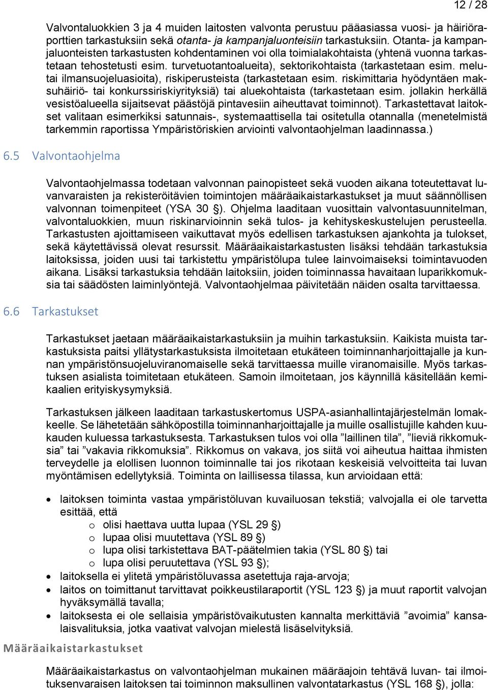 melutai ilmansuojeluasioita), riskiperusteista (tarkastetaan esim. riskimittaria hyödyntäen maksuhäiriö- tai konkurssiriskiyrityksiä) tai aluekohtaista (tarkastetaan esim.