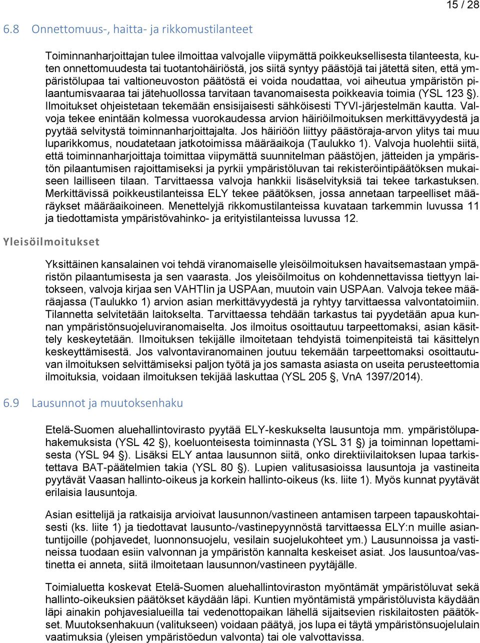 päästöjä tai jätettä siten, että ympäristölupaa tai valtioneuvoston päätöstä ei voida noudattaa, voi aiheutua ympäristön pilaantumisvaaraa tai jätehuollossa tarvitaan tavanomaisesta poikkeavia toimia
