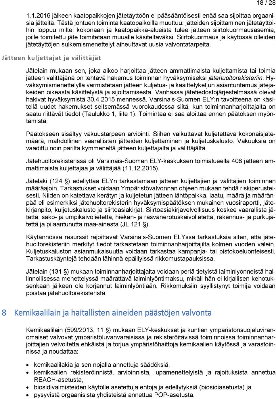 toimitetaan muualle käsiteltäväksi. Siirtokuormaus ja käytössä olleiden jätetäyttöjen sulkemismenettelyt aiheuttavat uusia valvontatarpeita.