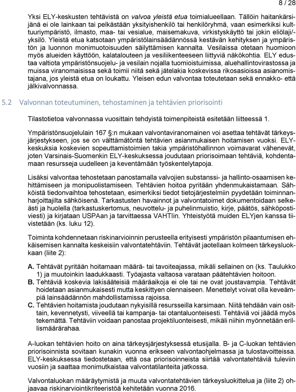 eliölaji/- yksilö. Yleistä etua katsotaan ympäristölainsäädännössä kestävän kehityksen ja ympäristön ja luonnon monimuotoisuuden säilyttämisen kannalta.