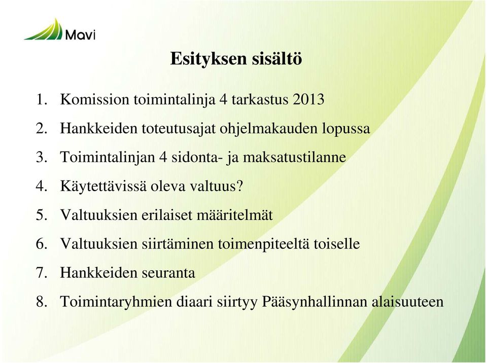 Toimintalinjan 4 sidonta- ja maksatustilanne 4. Käytettävissä oleva valtuus? 5.