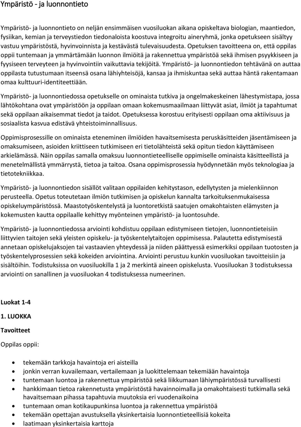 Opetuksen tavoitteena on, että oppilas oppii tuntemaan ja ymmärtämään luonnon ilmiöitä ja rakennettua ympäristöä sekä ihmisen psyykkiseen ja fyysiseen terveyteen ja hyvinvointiin vaikuttavia