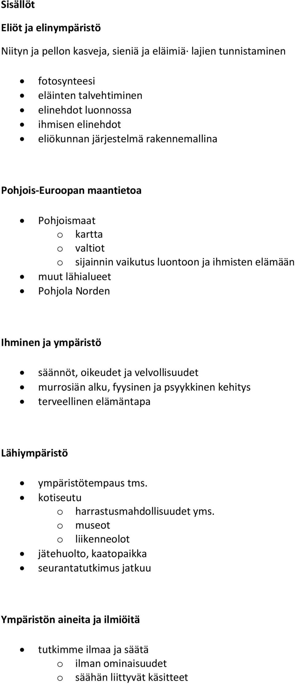 ympäristö säännöt, oikeudet ja velvollisuudet murrosiän alku, fyysinen ja psyykkinen kehitys terveellinen elämäntapa Lähiympäristö ympäristötempaus tms.