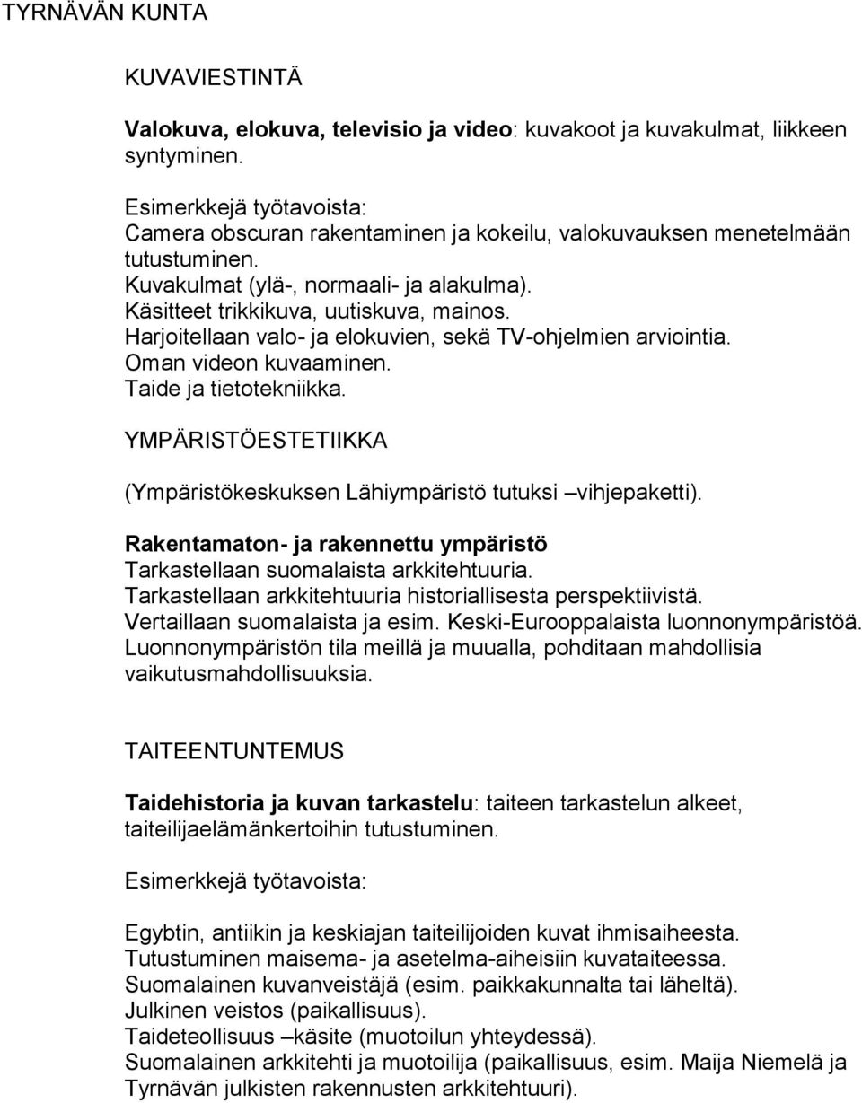 YMPÄRISTÖESTETIIKKA (Ympäristökeskuksen Lähiympäristö tutuksi vihjepaketti). Rakentamaton- ja rakennettu ympäristö Tarkastellaan suomalaista arkkitehtuuria.