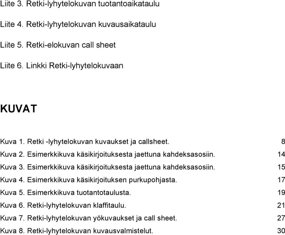 14 Kuva 3. Esimerkkikuva käsikirjoituksesta jaettuna kahdeksasosiin. 15 Kuva 4. Esimerkkikuva käsikirjoituksen purkupohjasta. 17 Kuva 5.