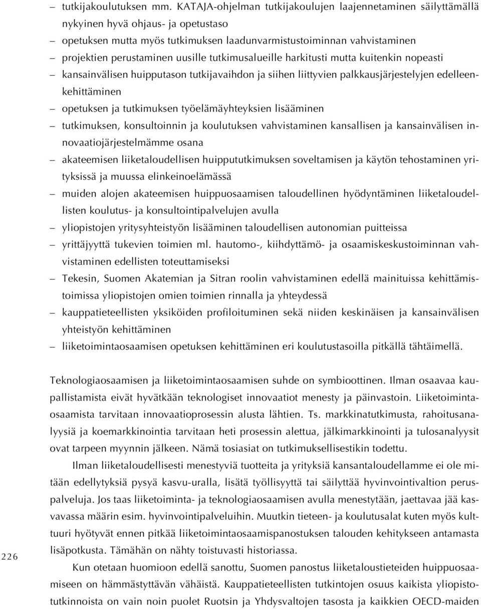 uusille tutkimusalueille harkitusti mutta kuitenkin nopeasti kansainvälisen huipputason tutkijavaihdon ja siihen liittyvien palkkausjärjestelyjen edelleenkehittäminen opetuksen ja tutkimuksen