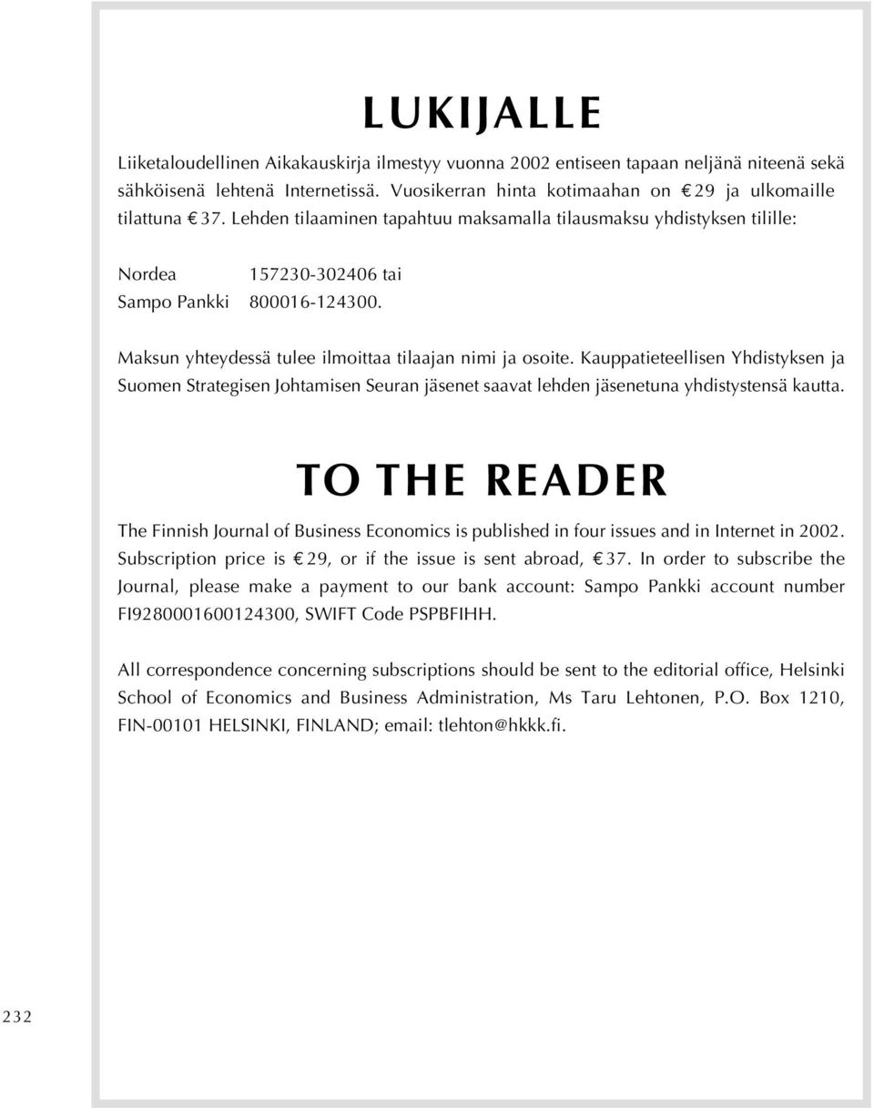 Maksun yhteydessä tulee ilmoittaa tilaajan nimi ja osoite. Kauppatieteellisen Yhdistyksen ja Suomen Strategisen Johtamisen Seuran jäsenet saavat lehden jäsenetuna yhdistystensä kautta.