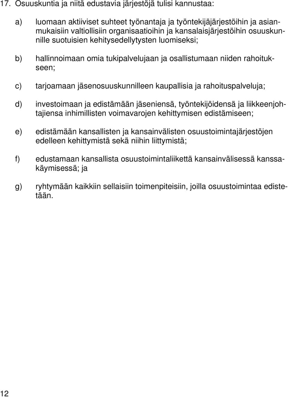 kaupallisia ja rahoituspalveluja; d) investoimaan ja edistämään jäseniensä, työntekijöidensä ja liikkeenjohtajiensa inhimillisten voimavarojen kehittymisen edistämiseen; e) edistämään kansallisten ja