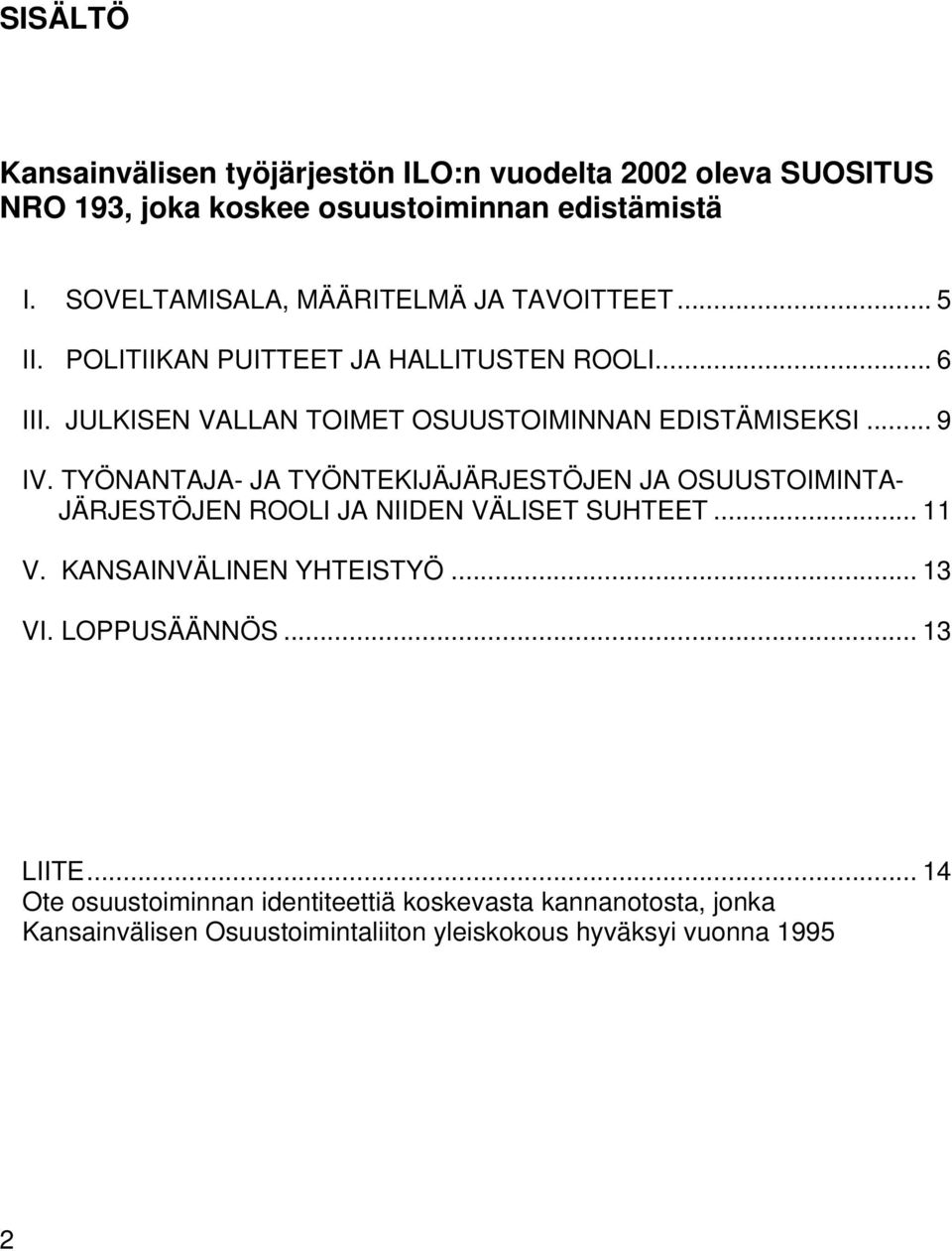 JULKISEN VALLAN TOIMET OSUUSTOIMINNAN EDISTÄMISEKSI... 9 IV.