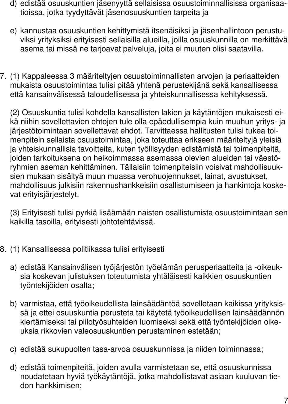 (1) Kappaleessa 3 määriteltyjen osuustoiminnallisten arvojen ja periaatteiden mukaista osuustoimintaa tulisi pitää yhtenä perustekijänä sekä kansallisessa että kansainvälisessä taloudellisessa ja