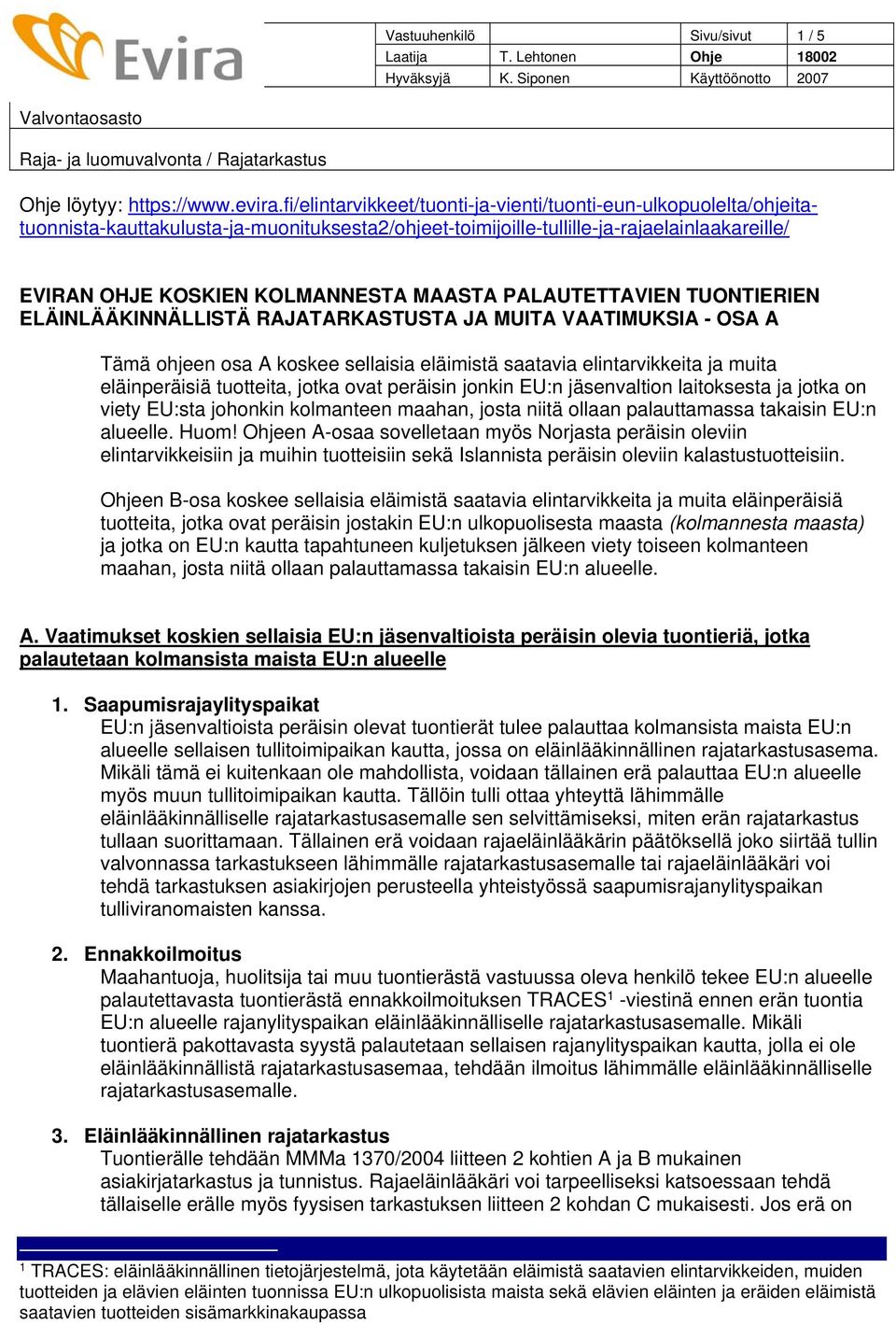 PALAUTETTAVIEN TUONTIERIEN ELÄINLÄÄKINNÄLLISTÄ RAJATARKASTUSTA JA MUITA VAATIMUKSIA - OSA A Tämä ohjeen osa A koskee sellaisia eläimistä saatavia elintarvikkeita ja muita eläinperäisiä tuotteita,